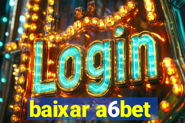 baixar a6bet